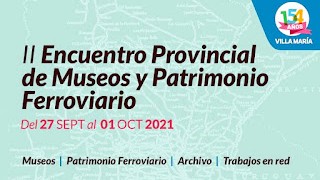 Segundo Encuentro Provincial de Museos y Patrimonio Ferroviario (Villa María, provincia de Córdoba)