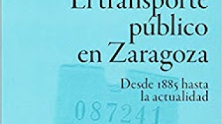 RINCÓN LITERARIO --- El transporte público en Zaragoza: desde 1885 hasta la actualidad